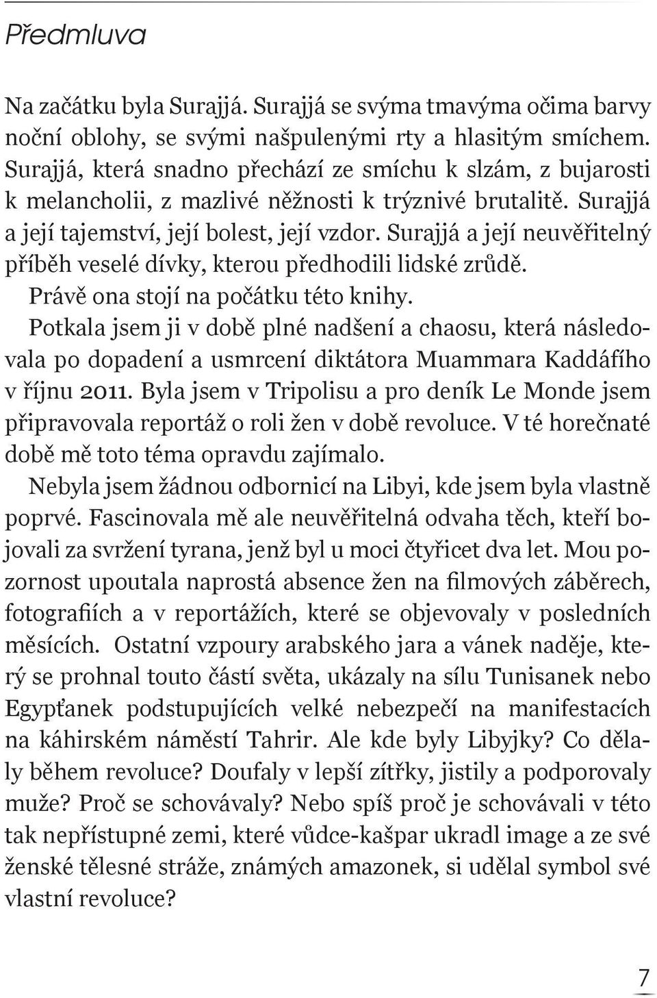 Surajjá a její neuvěřitelný příběh veselé dívky, kterou předhodili lidské zrůdě. Právě ona stojí na počátku této knihy.