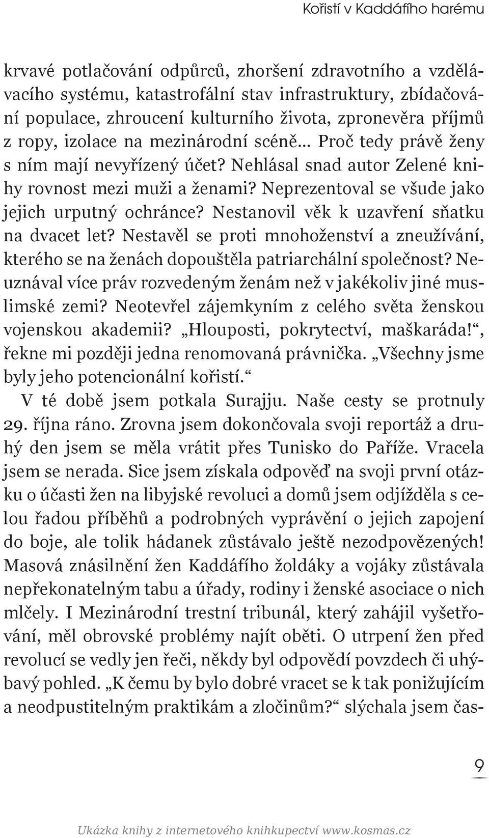 Neprezentoval se všude jako jejich urputný ochránce? Nestanovil věk k uzavření sňatku na dvacet let?