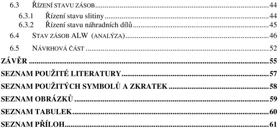 .. 55 SEZNAM POUŽITÉ LITERATURY... 57 SEZNAM POUŽITÝCH SYMBOLŮ A ZKRATEK.