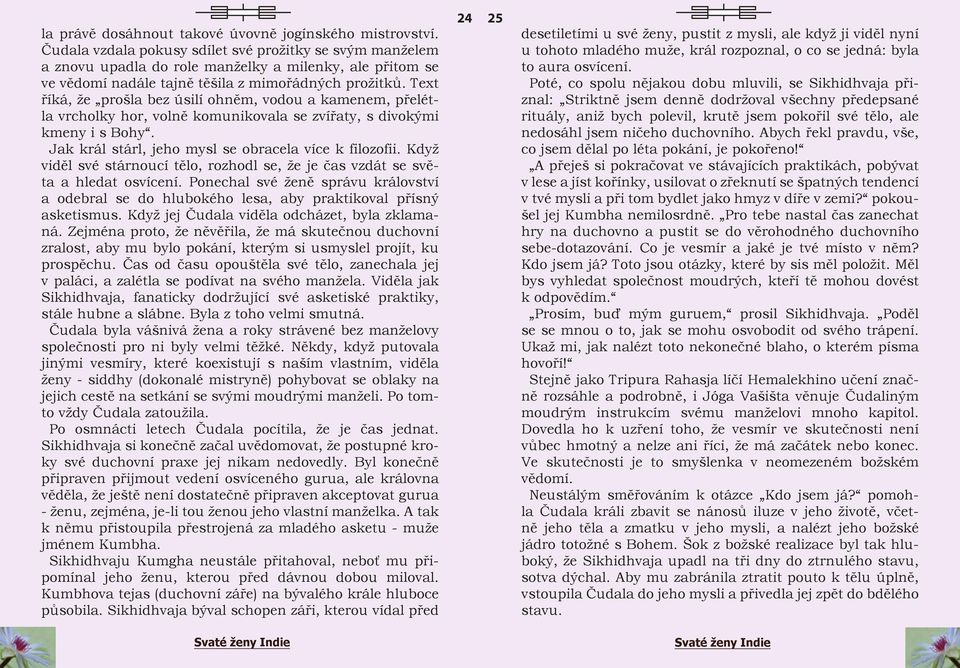 Text říká, že prošla bez úsilí ohněm, vodou a kamenem, přelétla vrcholky hor, volně komunikovala se zvířaty, s divokými kmeny i s Bohy. Jak král stárl, jeho mysl se obracela více k filozofii.