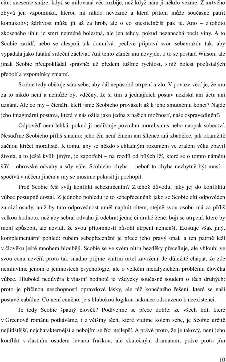 Ano z tohoto zkoseného úhlu je smrt nejméně bolestná, ale jen tehdy, pokud nezanechá pocit viny.