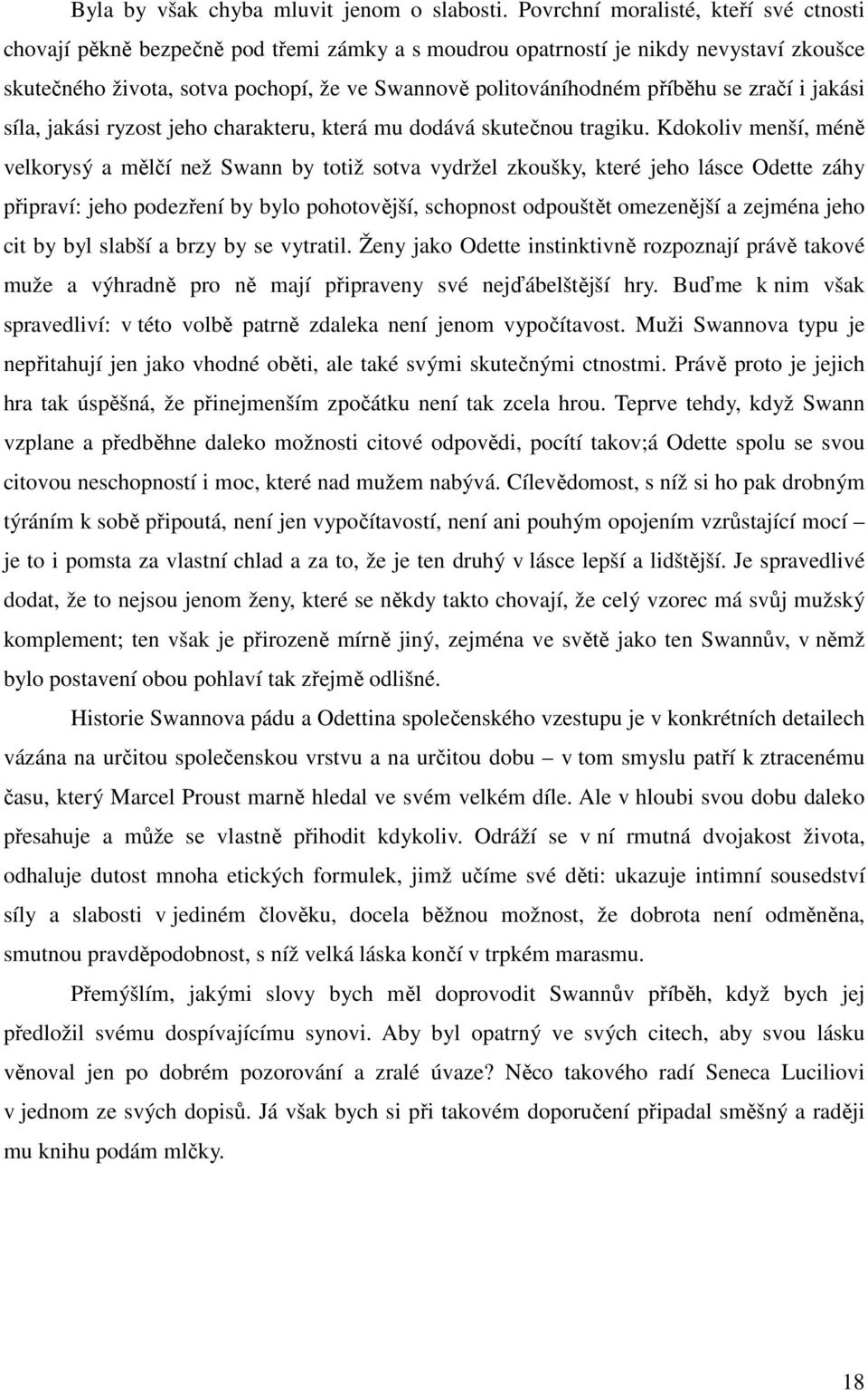 příběhu se zračí i jakási síla, jakási ryzost jeho charakteru, která mu dodává skutečnou tragiku.