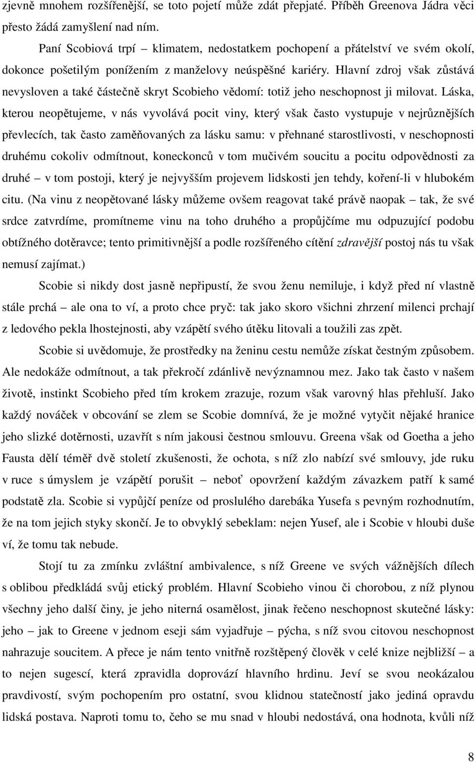 Hlavní zdroj však zůstává nevysloven a také částečně skryt Scobieho vědomí: totiž jeho neschopnost ji milovat.