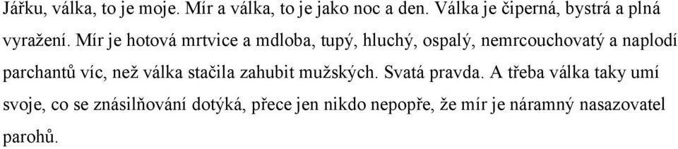 Mír je hotová mrtvice a mdloba, tupý, hluchý, ospalý, nemrcouchovatý a naplodí parchantů