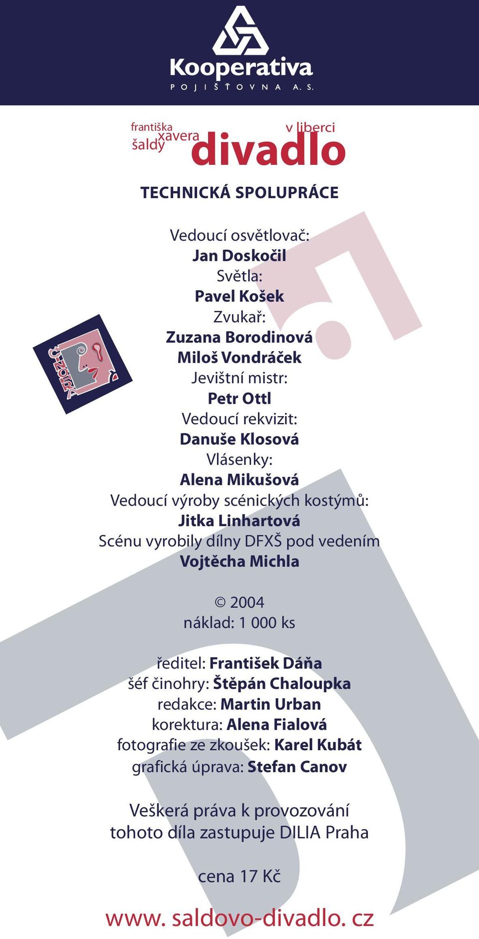 DFXŠ pod vedením Vojtěcha Michla 2004 náklad: 1 000 ks ředitel: František Dáňa šéf činohry: Štěpán Chaloupka redakce: Martin Urban korektura: Alena Fialová