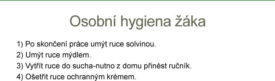 3) Vytřít ruce do sucha-nutno z domu