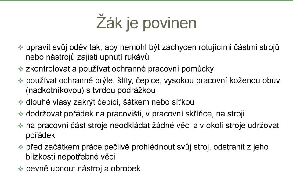 zakrýt čepicí, šátkem nebo síťkou dodržovat pořádek na pracovišti, v pracovní skříňce, na stroji na pracovní část stroje neodkládat žádné věci a v