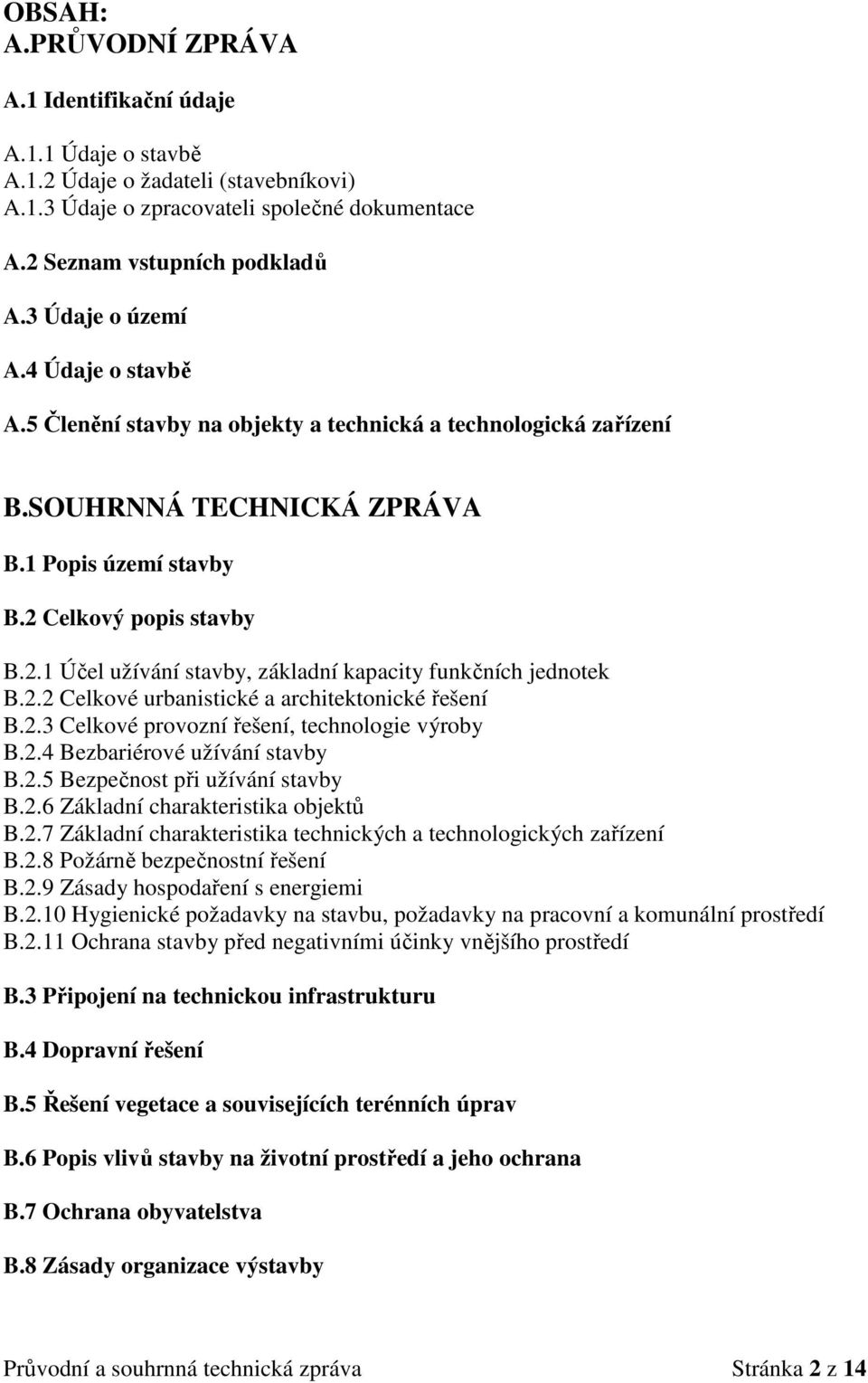 Celkový popis stavby B.2.1 Účel užívání stavby, základní kapacity funkčních jednotek B.2.2 Celkové urbanistické a architektonické řešení B.2.3 Celkové provozní řešení, technologie výroby B.2.4 Bezbariérové užívání stavby B.