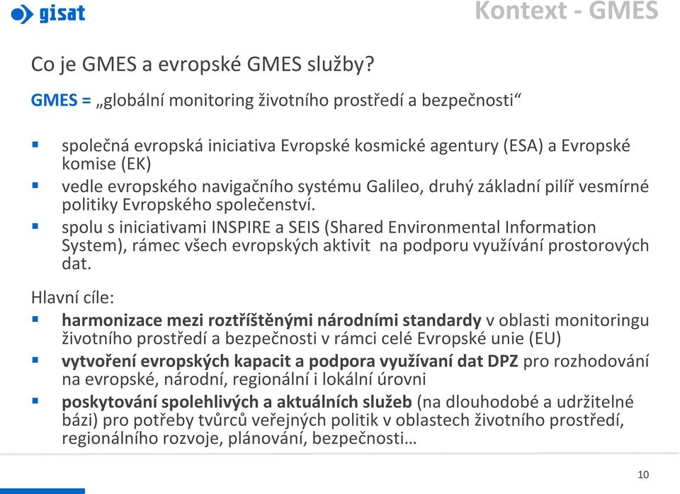 základní pilíř vesmírné politiky Evropského společenství.