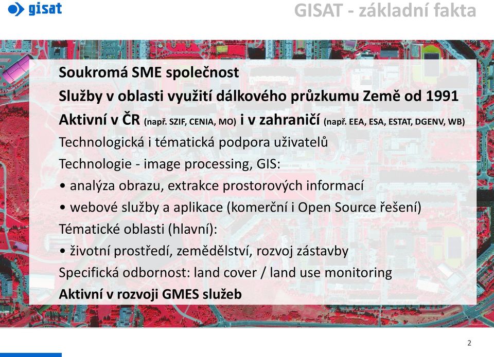 EEA, ESA, ESTAT, DGENV, WB) Technologická i tématická podpora uživatelů Technologie - image processing, GIS: analýza obrazu, extrakce