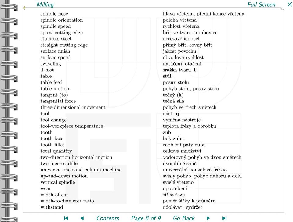 motion pohyb stolu, posuv stolu tangent (to) tečný (k) tangential force tečná síla three-dimensional movement pohyb ve třech směrech tool nástroj tool change výměna nástroje tool-workpiece