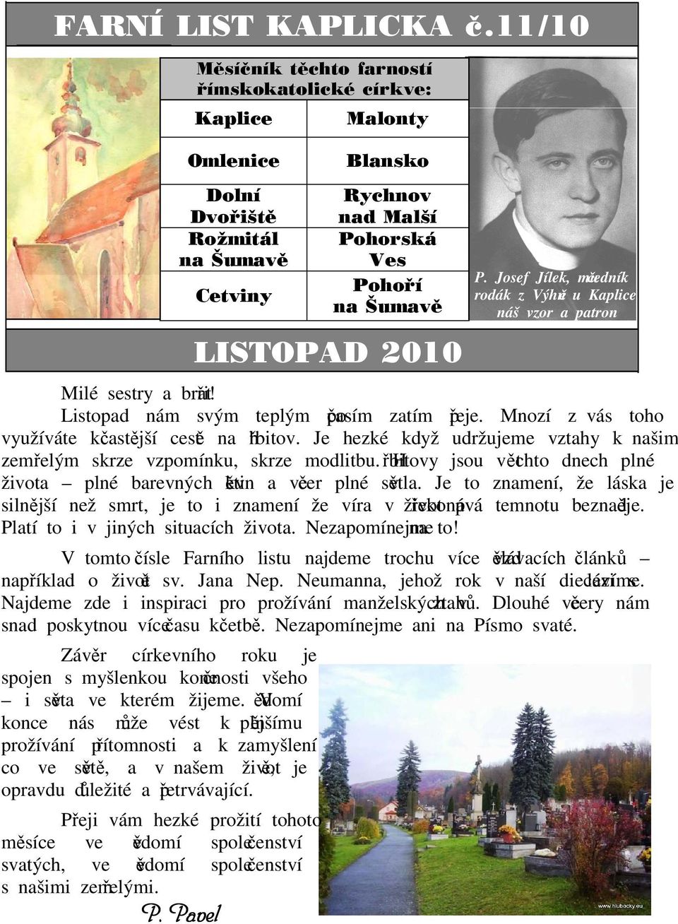 Josef Jílek, mučedník rodák z Výhně u Kaplice náš vzor a patron LISTOPAD 2010 Milé sestry a bratři! Listopad nám svým teplým počasím zatím přeje.