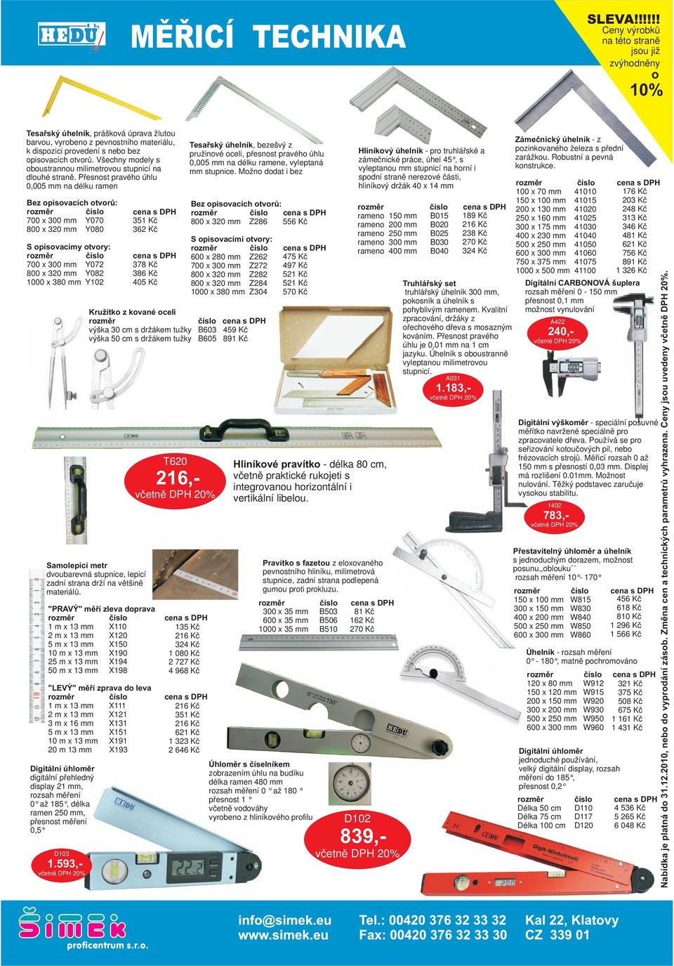 cena s 351 Kč 362 Kč Bez opisovacích otvorů: cena s 556 Kč 800 x 320 mm Z286 cena s 378 Kč 386 Kč 405 Kč S opisovacími otvory: 600 x 280 mm Z262 700 x 300 mm Z272 800 x 320 mm Z282 800 x 320 mm Z284