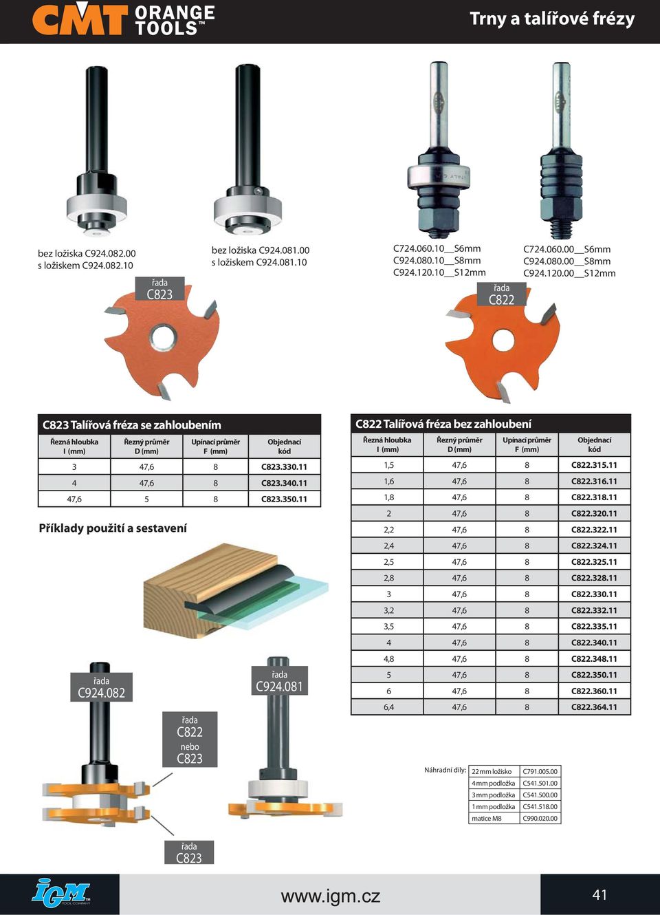 11 Příklady použití a sestavení C924.082 C822 nebo C823 C924.081 C822 Talířová fréza bez zahloubení Řezná hloubka Upínací průměr F (mm) Objednací kód 1,5 47,6 8 C822.315.11 1,6 47,6 8 C822.316.