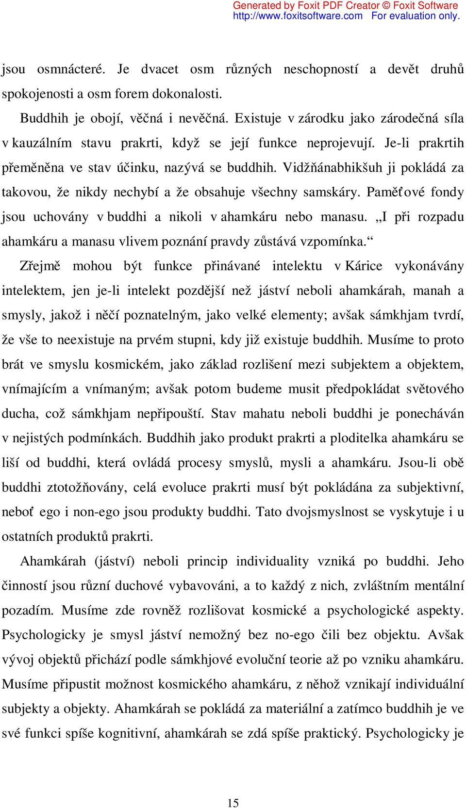 Vidžňánabhikšuh ji pokládá za takovou, že nikdy nechybí a že obsahuje všechny samskáry. Paměťové fondy jsou uchovány v buddhi a nikoli v ahamkáru nebo manasu.