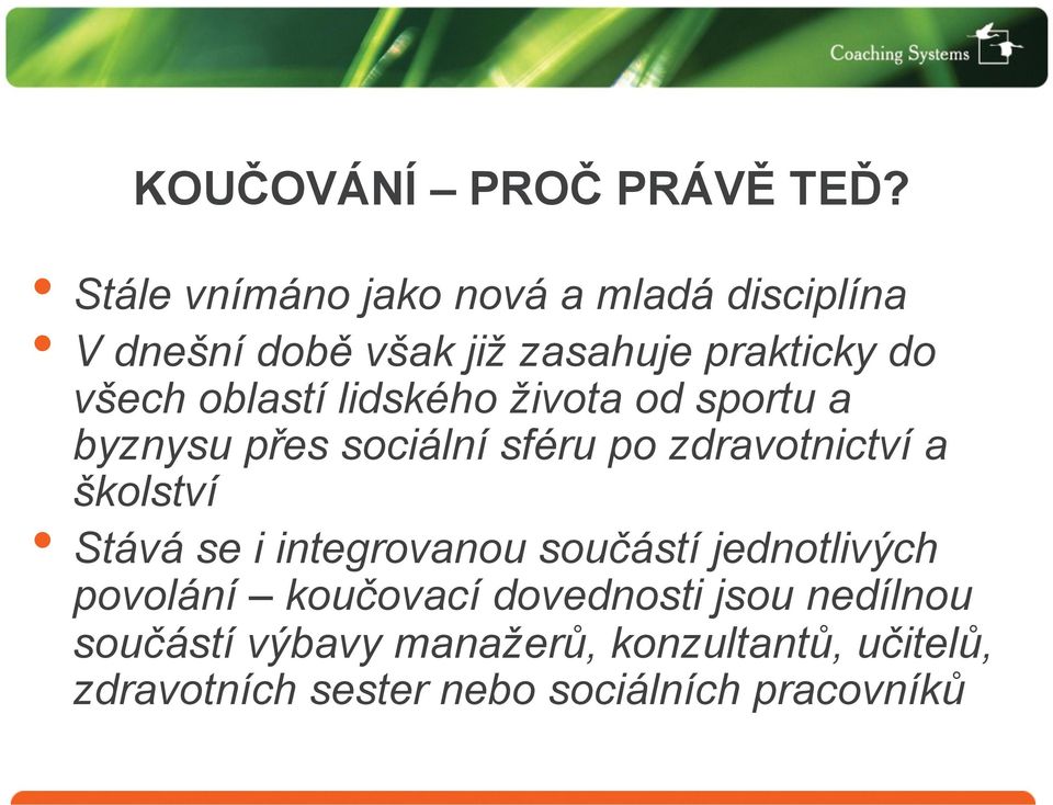 oblastí lidského života od sportu a byznysu přes sociální sféru po zdravotnictví a školství Stává