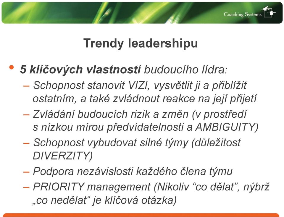 s nízkou mírou předvídatelnosti a AMBIGUITY) Schopnost vybudovat silné týmy (důležitost DIVERZITY)