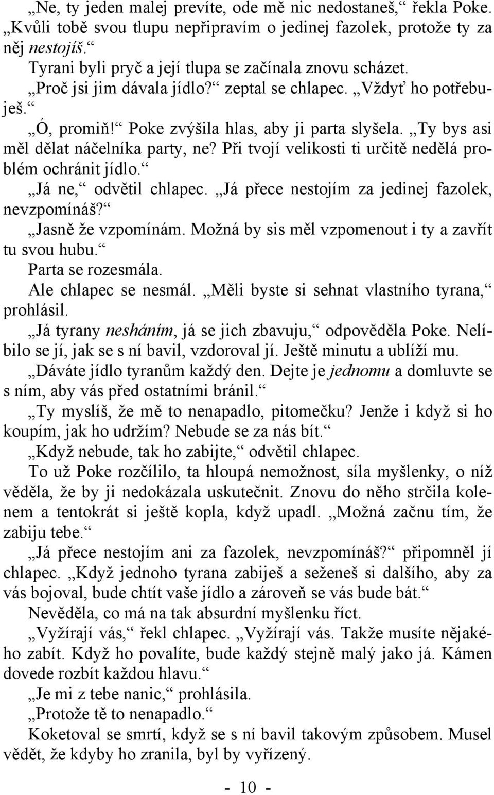 Při tvojí velikosti ti určitě nedělá problém ochránit jídlo. Já ne, odvětil chlapec. Já přece nestojím za jedinej fazolek, nevzpomínáš? Jasně že vzpomínám.