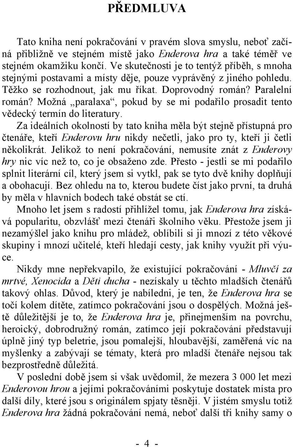 Možná paralaxa, pokud by se mi podařilo prosadit tento vědecký termín do literatury.