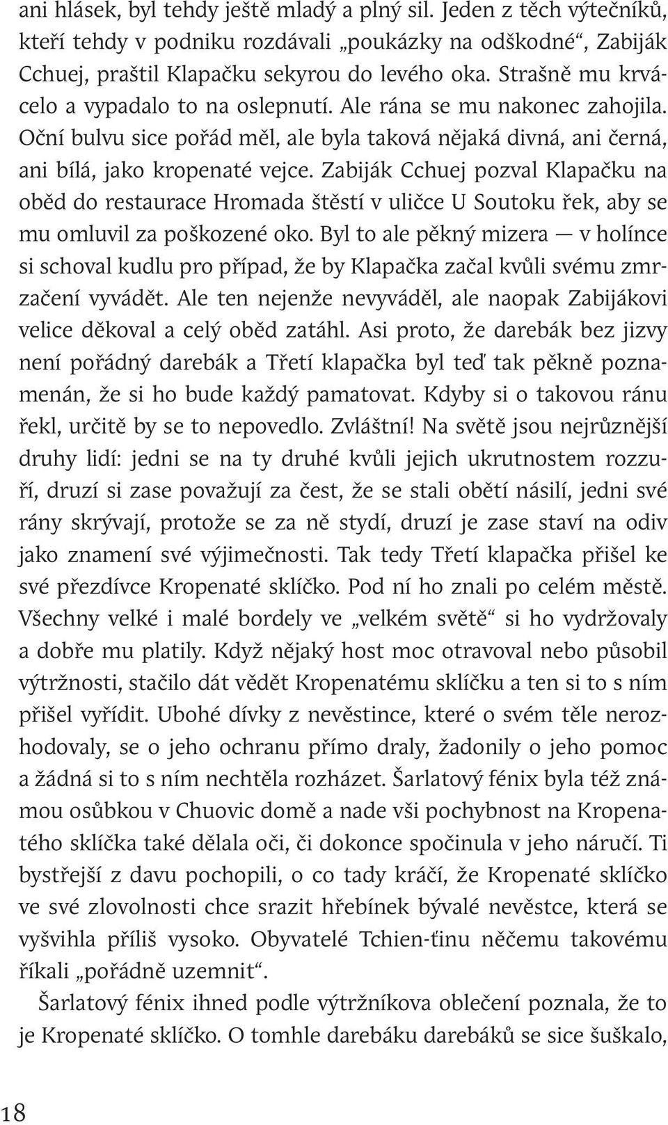 Zabiják Cchuej pozval Klapačku na oběd do restaurace Hromada štěstí v uličce U Soutoku řek, aby se mu omluvil za poškozené oko.