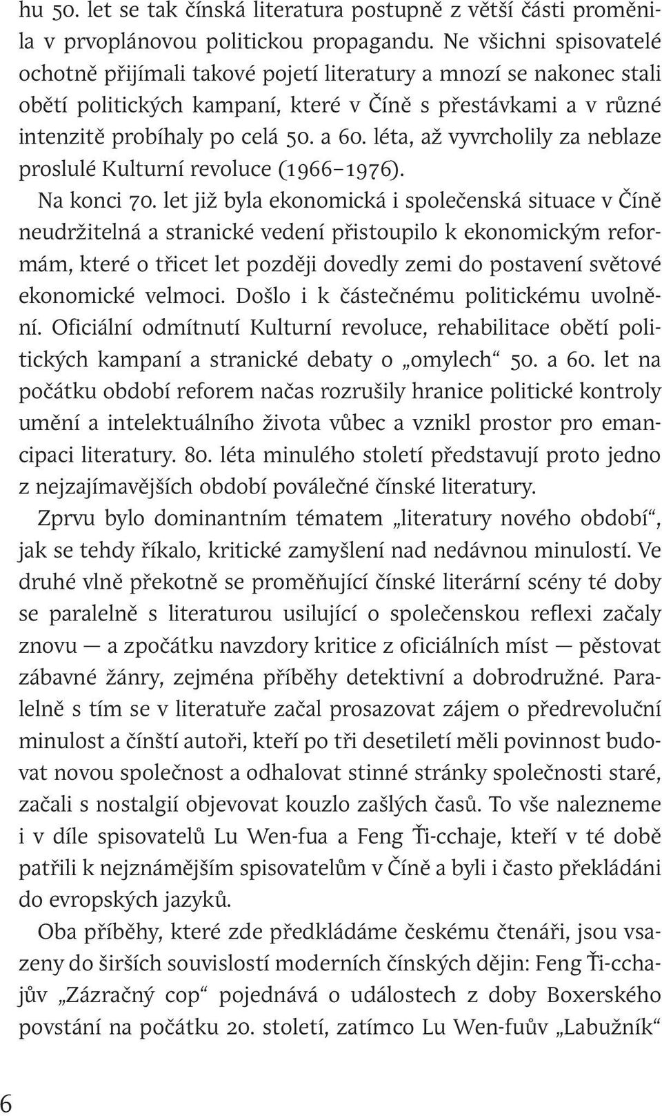 léta, až vyvrcholily za neblaze proslulé Kulturní revoluce (1966 1976). Na konci 70.