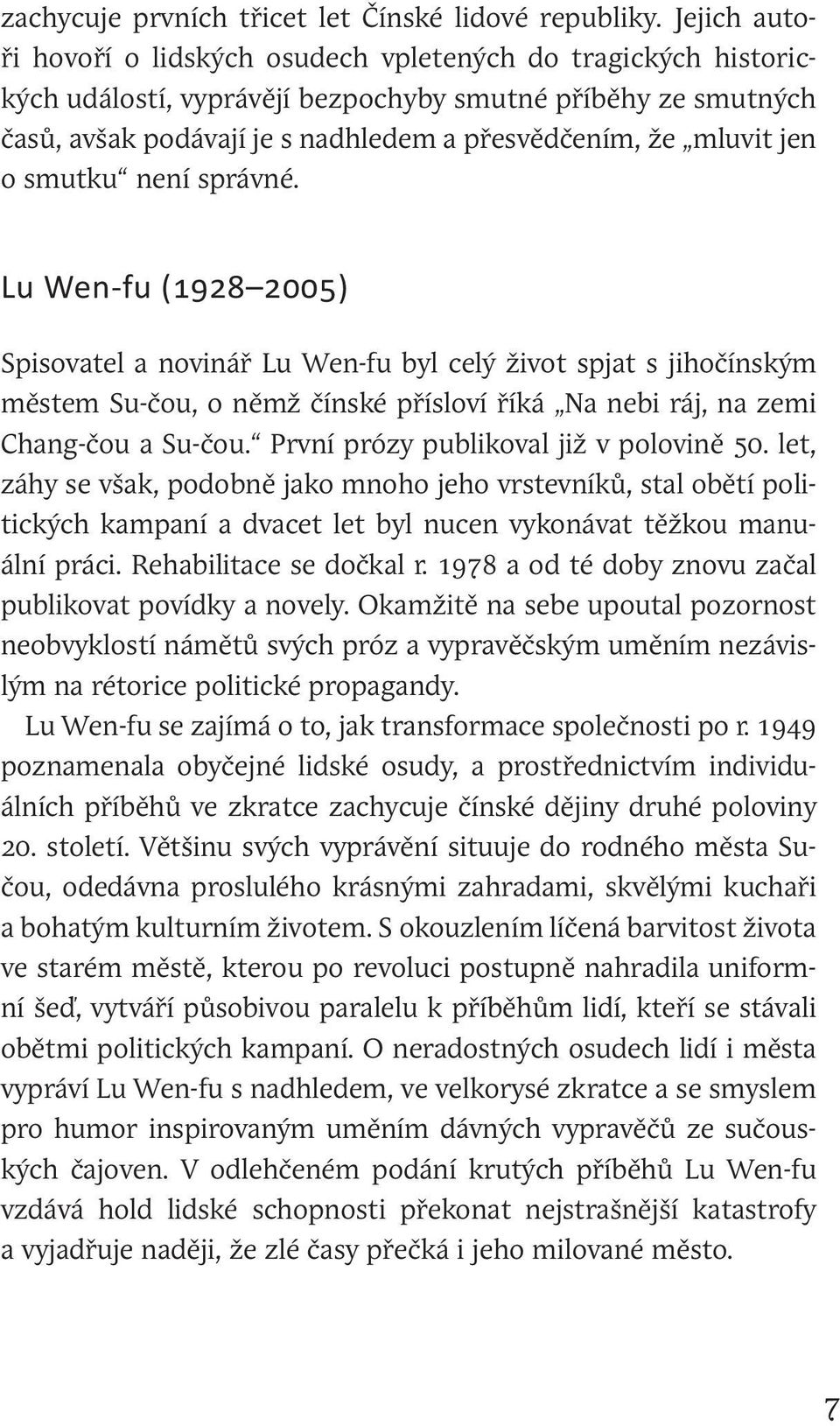 jen o smutku není správné. Lu Wen-fu (1928 2005) Spisovatel a novinář Lu Wen-fu byl celý život spjat s jihočínským městem Su-čou, o němž čínské přísloví říká Na nebi ráj, na zemi Chang-čou a Su-čou.