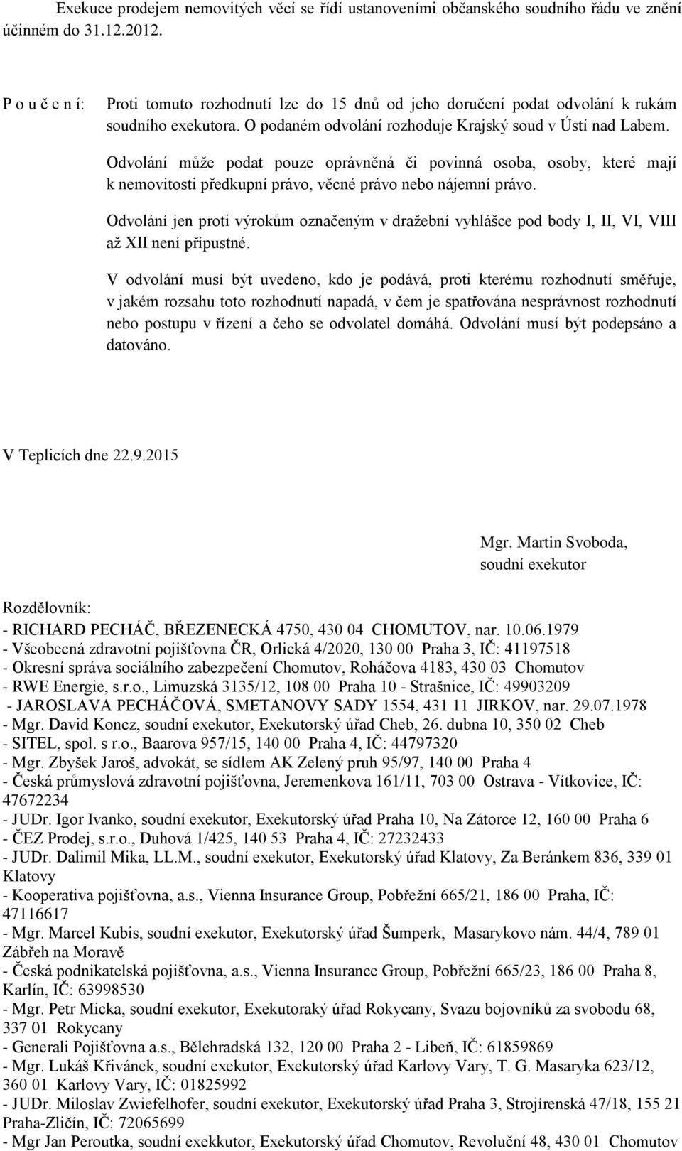 Odvolání může podat pouze oprávněná či povinná osoba, osoby, které mají k nemovitosti předkupní právo, věcné právo nebo nájemní právo.