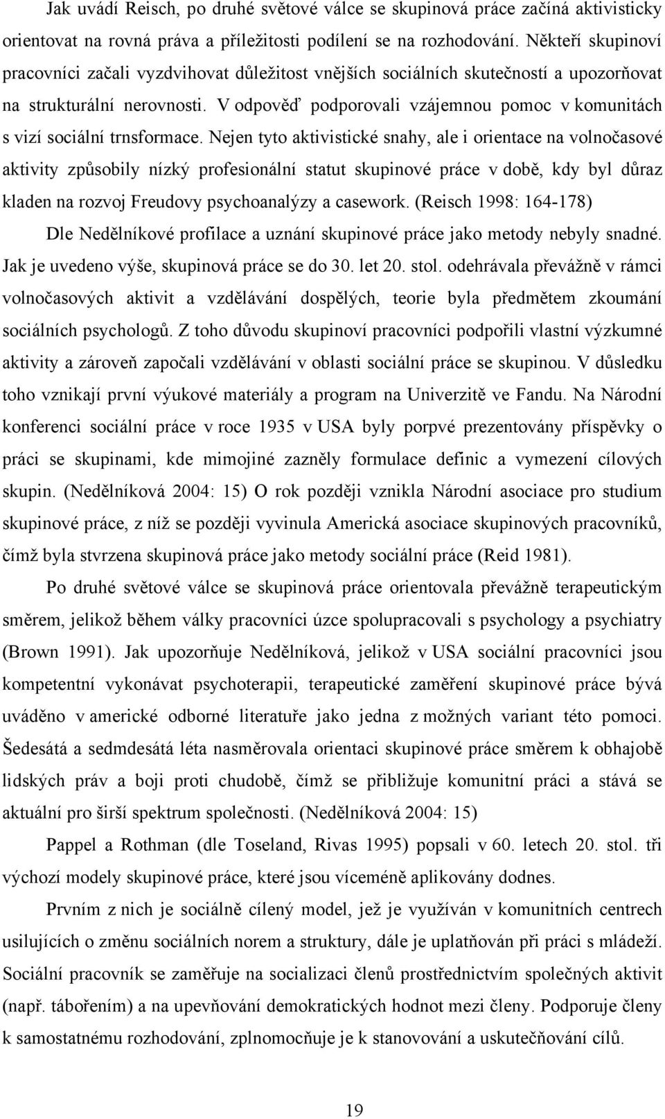 V odpověď podporovali vzájemnou pomoc v komunitách s vizí sociální trnsformace.