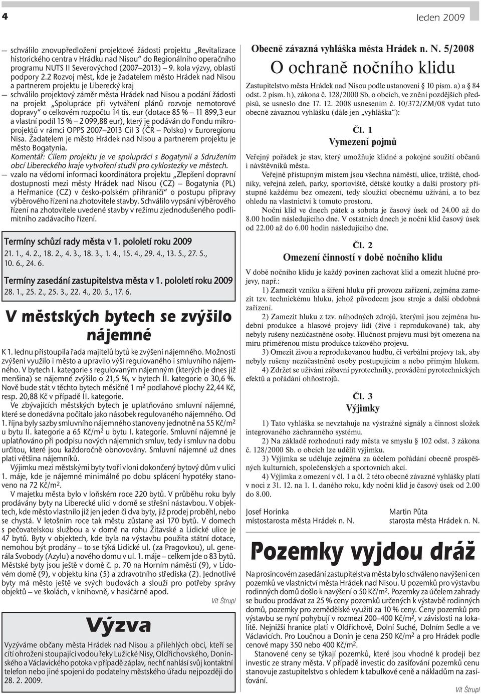 2 Rozvoj měst, kde je žadatelem město Hrádek nad Nisou a partnerem projektu je Liberecký kraj schválilo projektový záměr města Hrádek nad Nisou a podání žádosti na projekt Spolupráce při vytváření