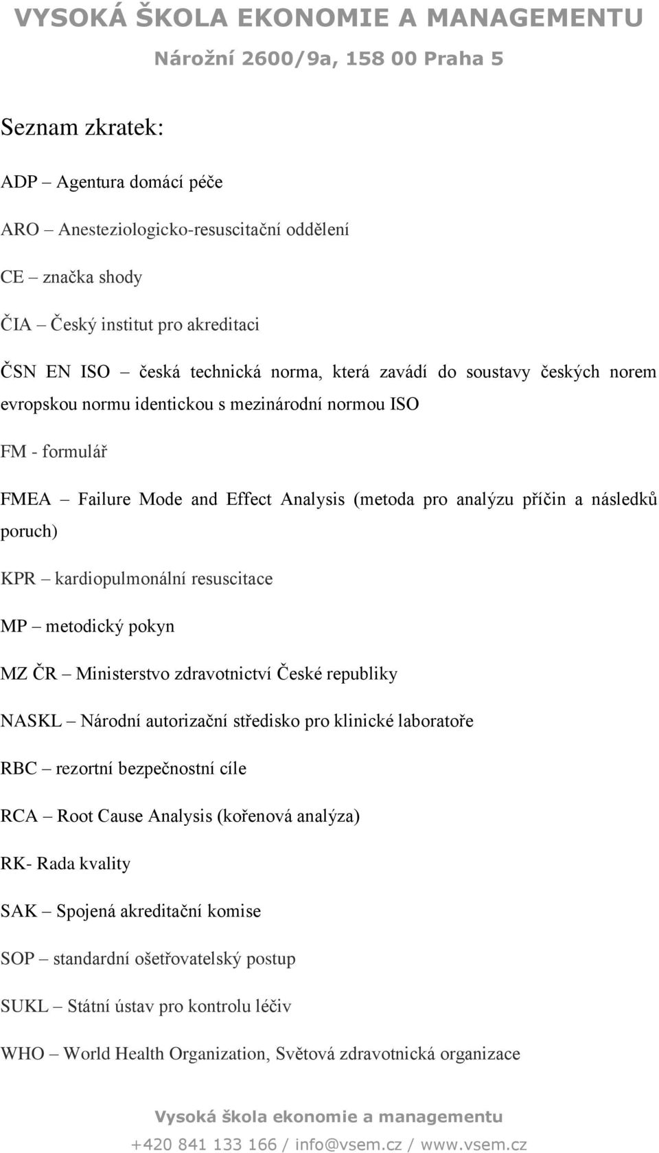 resuscitace MP metodický pokyn MZ ČR Ministerstvo zdravotnictví České republiky NASKL Národní autorizační středisko pro klinické laboratoře RBC rezortní bezpečnostní cíle RCA Root Cause