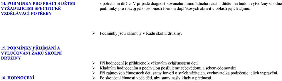 Podmínky jsou zahrnuty v Řádu školní družiny. 15. PODMÍNKY PŘIJÍMÁNÍ A VYLUČOVÁNÍ ŽÁKŮ ŠKOLNÍ DRUŽINY 16.