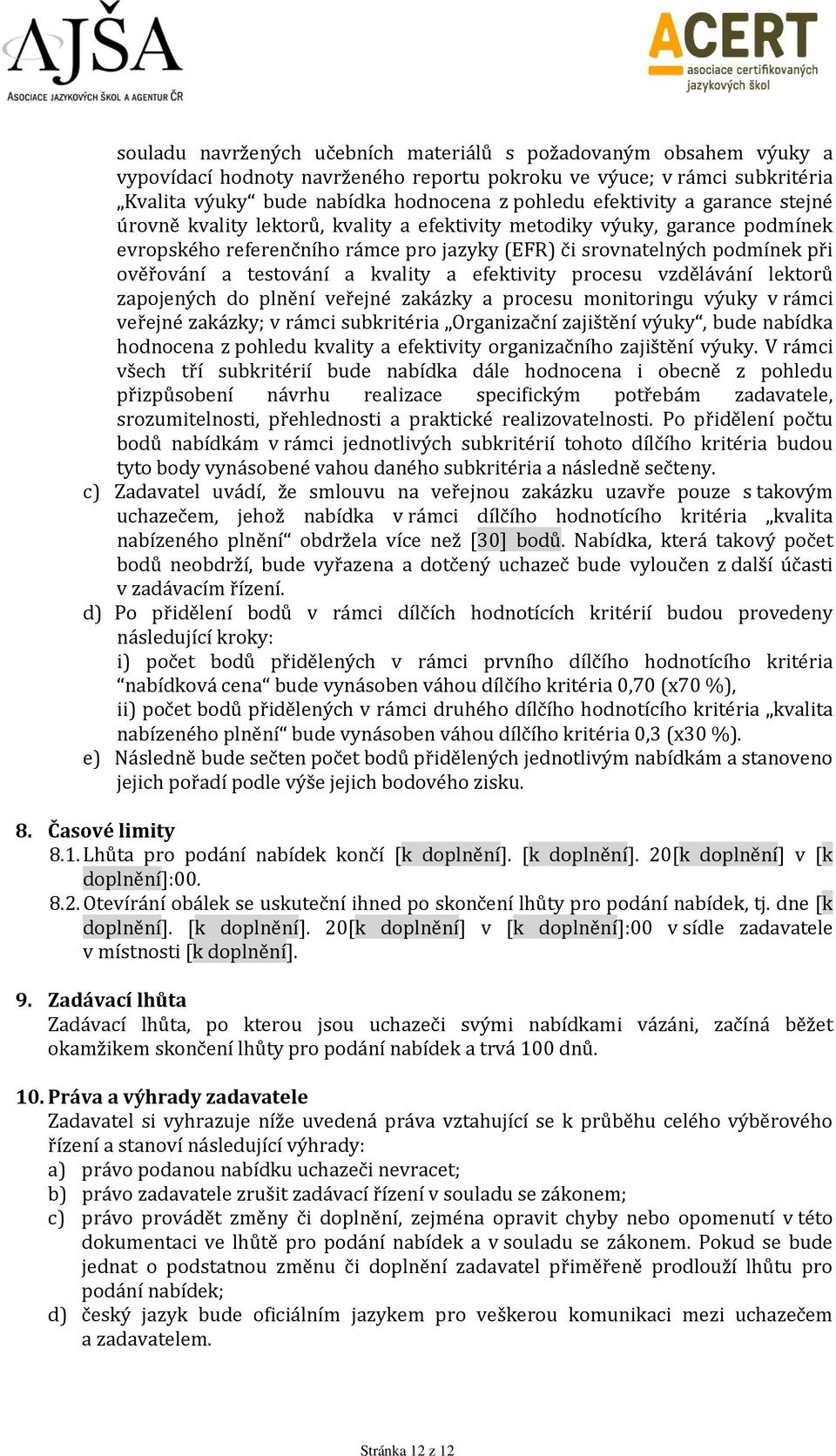 testování a kvality a efektivity procesu vzdělávání lektorů zapojených do plnění veřejné zakázky a procesu monitoringu výuky v rámci veřejné zakázky; v rámci subkritéria Organizační zajištění výuky,