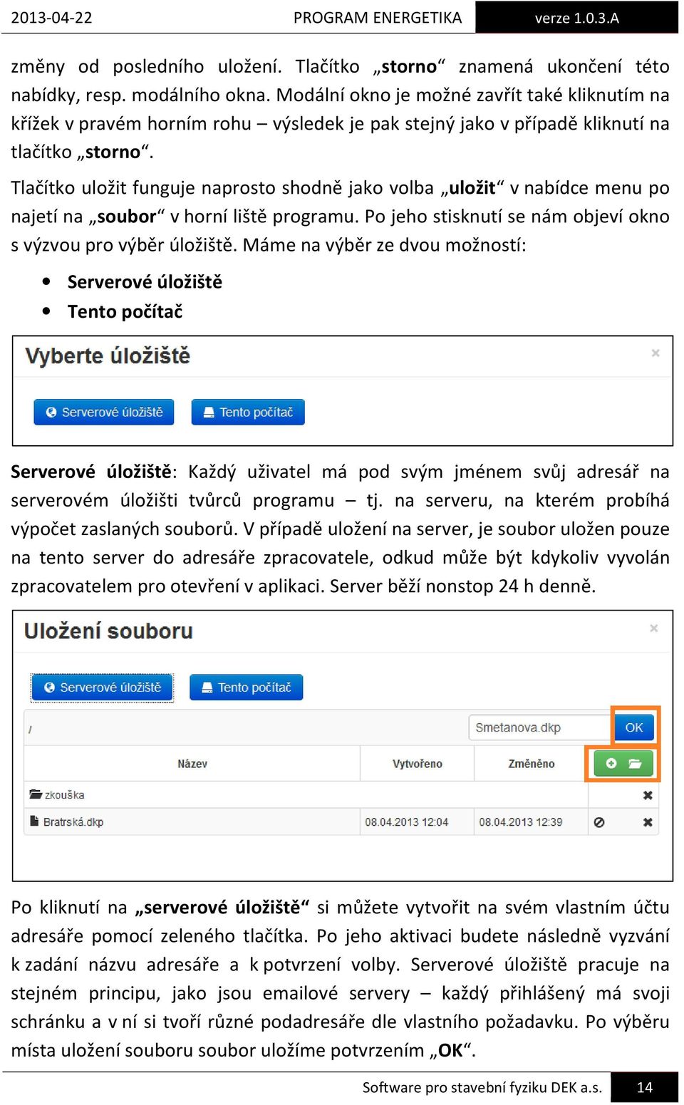 Tlačítko uložit funguje naprosto shodně jako volba uložit v nabídce menu po najetí na soubor v horní liště programu. Po jeho stisknutí se nám objeví okno s výzvou pro výběr úložiště.