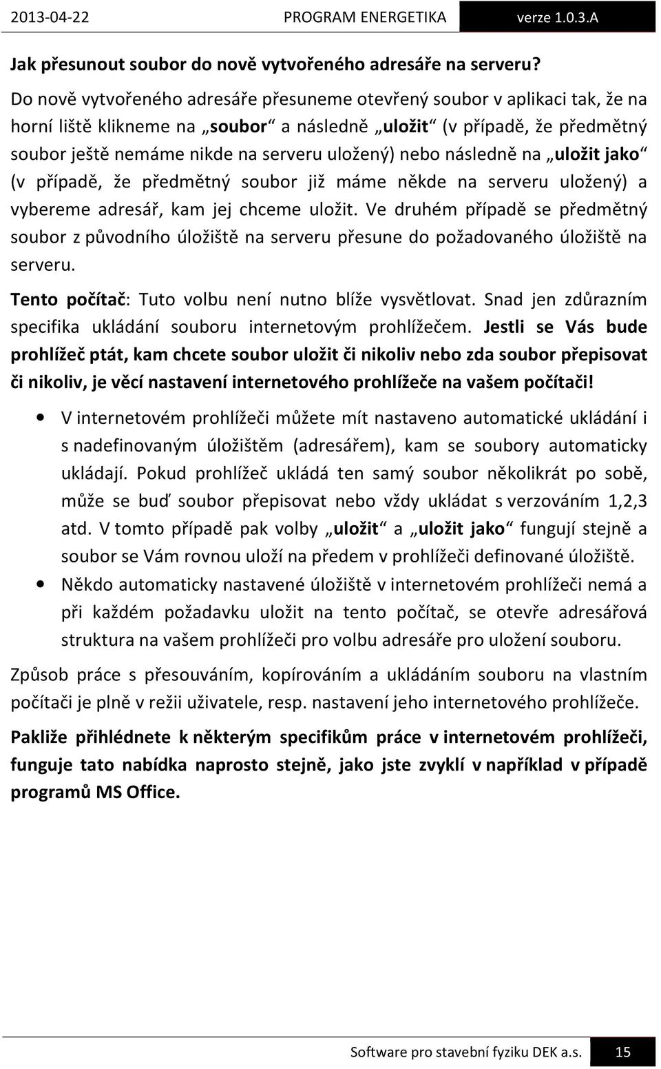 nebo následně na uložit jako (v případě, že předmětný soubor již máme někde na serveru uložený) a vybereme adresář, kam jej chceme uložit.