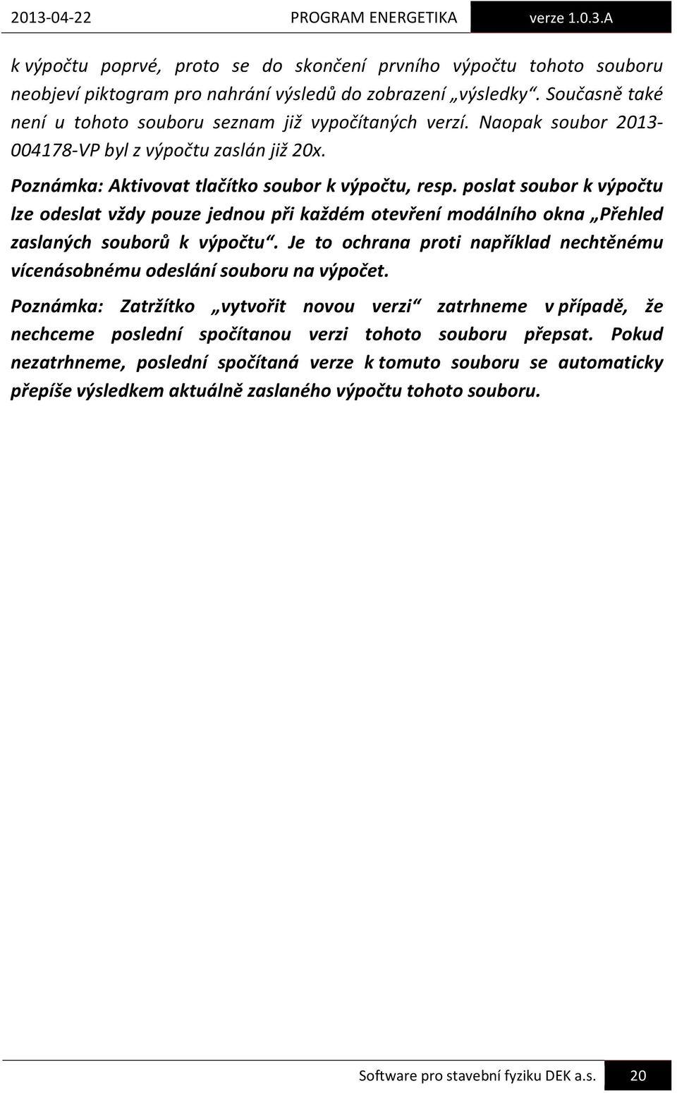 poslat soubor k výpočtu lze odeslat vždy pouze jednou při každém otevření modálního okna Přehled zaslaných souborů k výpočtu.