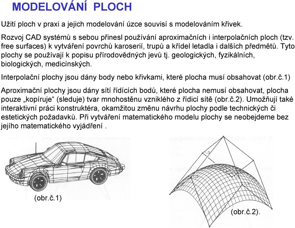 geologických, fyzikálních, biologických, medicínských. Interpolačn