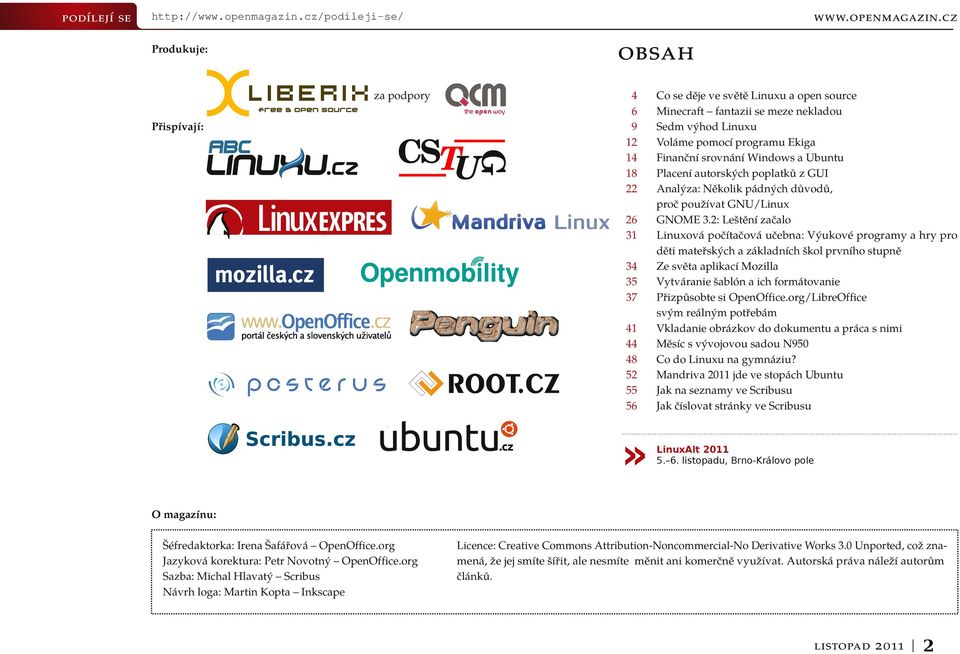 Voláme pomocí programu Ekiga Finanční srovnání Windows a Ubuntu Placení autorských poplatků z GUI Analýza: Několik pádných důvodů, proč používat GNU/Linux GNOME 3.