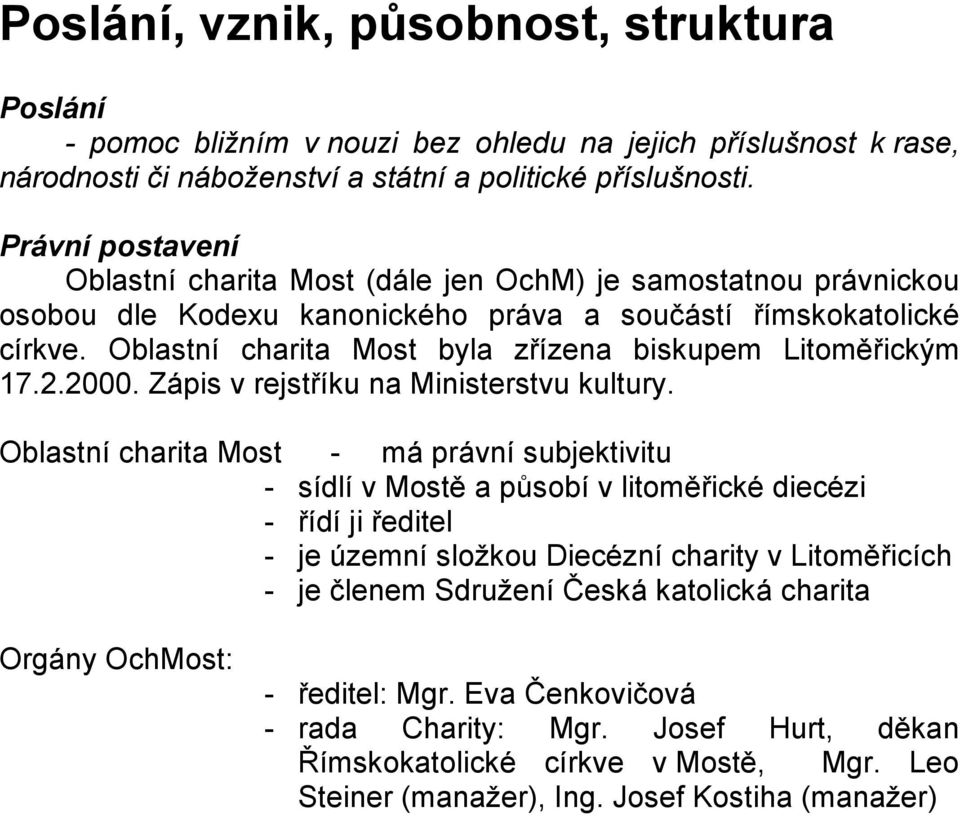 Oblastní charita Most byla zřízena biskupem Litoměřickým 17.2.2000. Zápis v rejstříku na Ministerstvu kultury.