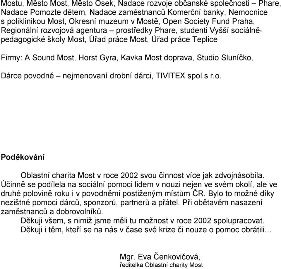 Studio Sluníčko, Dárce povodně nejmenovaní drobní dárci, TIVITEX spol.s r.o. Poděkování Oblastní charita Most v roce 2002 svou činnost více jak zdvojnásobila.