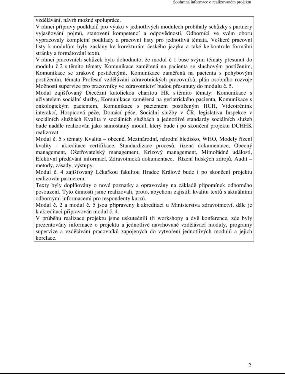 Veškeré pracovní listy k modulům byly zaslány ke korekturám českého jazyka a také ke kontrole formální stránky a formátování textů.