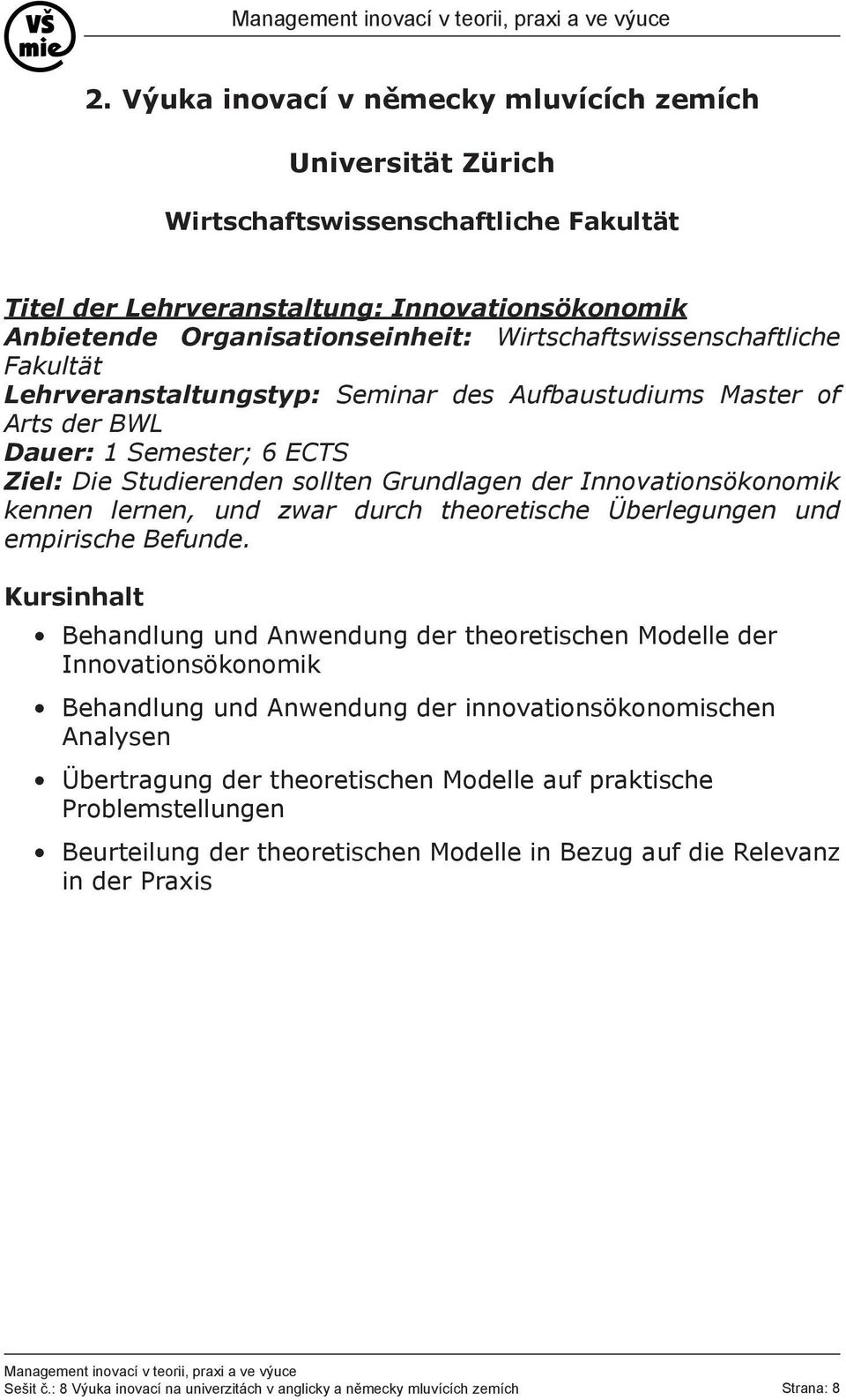 Innovationsökonomik kennen lernen, und zwar durch theoretische Überlegungen und empirische Befunde.