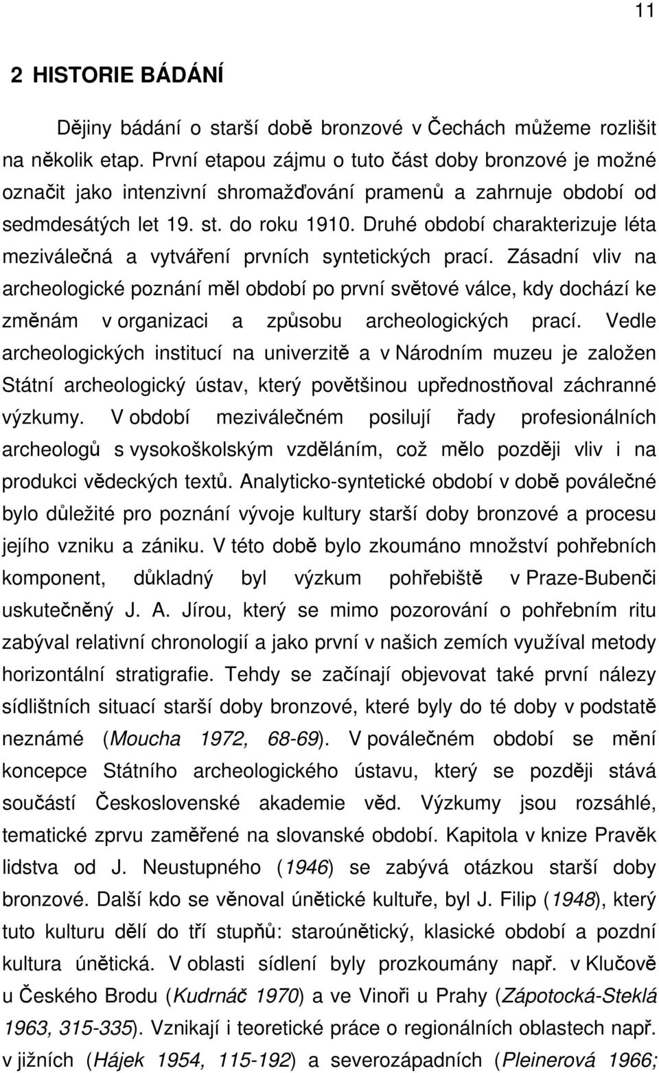 Druhé období charakterizuje léta meziválečná a vytváření prvních syntetických prací.