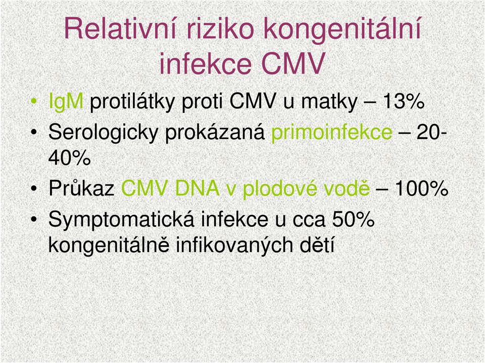 primoinfekce 20-40% Průkaz CMV DNA v plodové vodě 100%