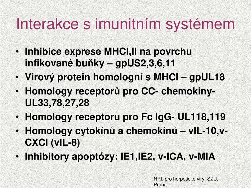 UL33,78,27,28 Homology receptoru pro Fc IgG- UL118,119 Homology cytokínů a chemokínů