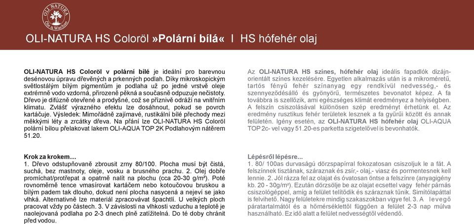 Dřevo je difúzně otevřené a prodyšné, což se příznivě odráží na vnitřním klimatu. Zvlášť výrazného efektu lze dosáhnout, pokud se povrch kartáčuje.