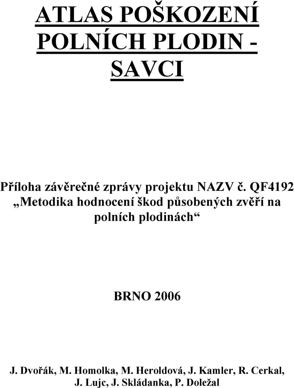 QF4192 Metodika hodnocení škod působených zvěří na polních plodinách BRNO 2006 Příloha periodické