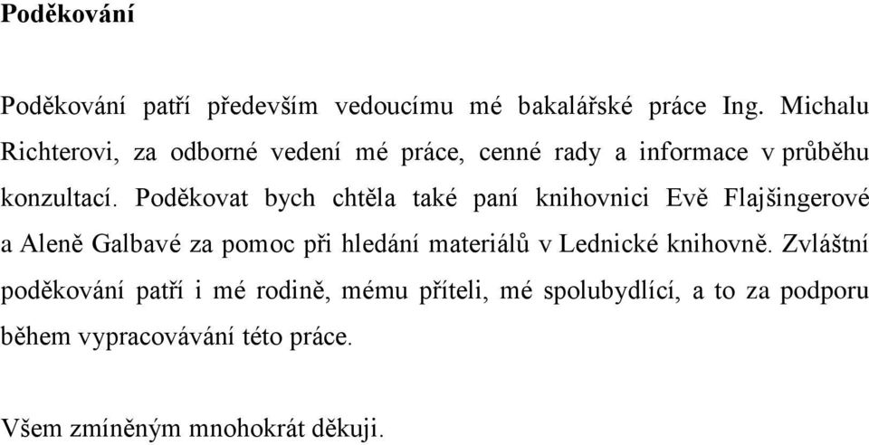 Poděkovat bych chtěla také paní knihovnici Evě Flajšingerové a Aleně Galbavé za pomoc při hledání materiálů v