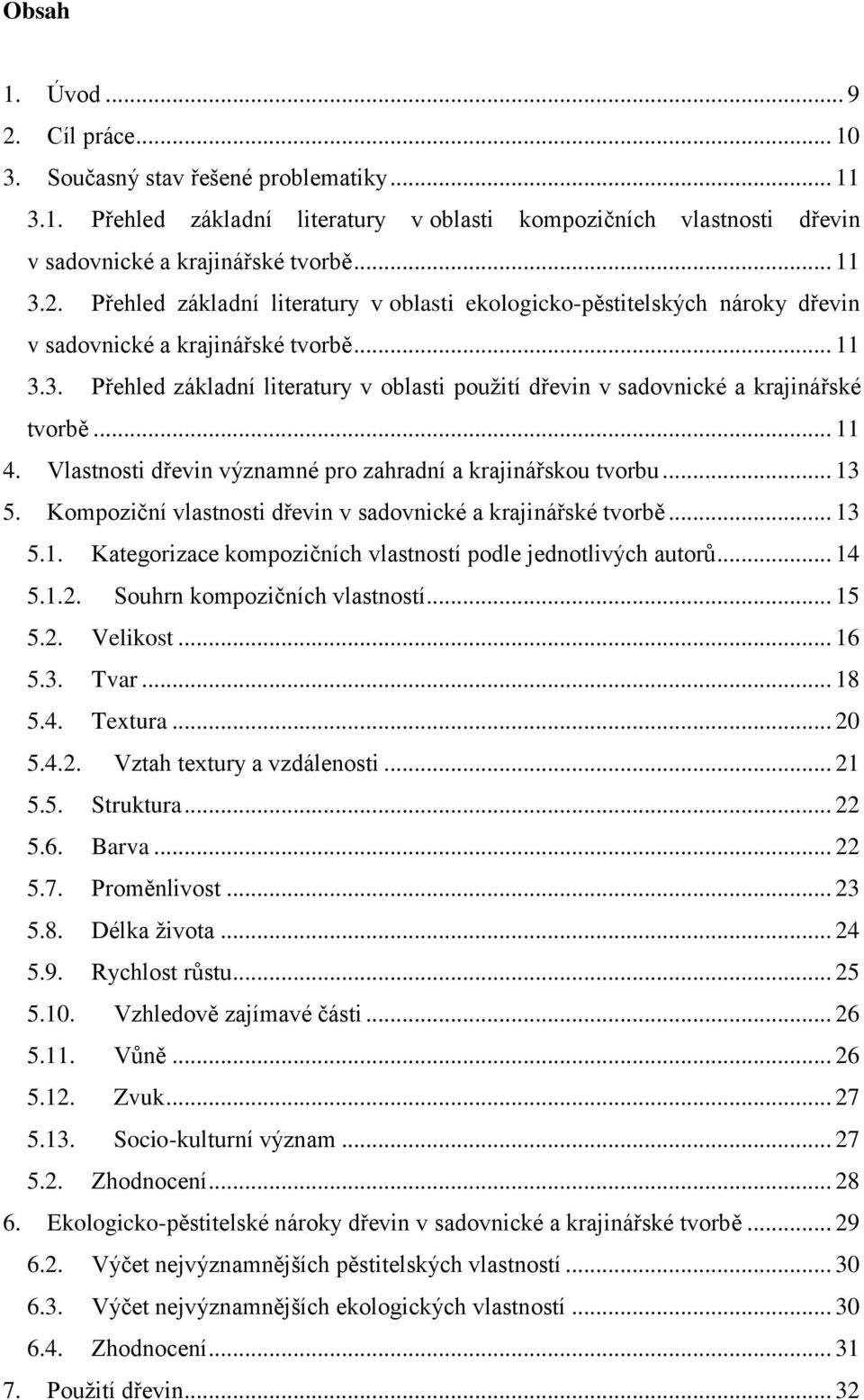 Kompoziční vlastnosti dřevin v sadovnické a krajinářské tvorbě... 13 5.1. Kategorizace kompozičních vlastností podle jednotlivých autorů... 14 5.1.2. Souhrn kompozičních vlastností... 15 5.2. Velikost.