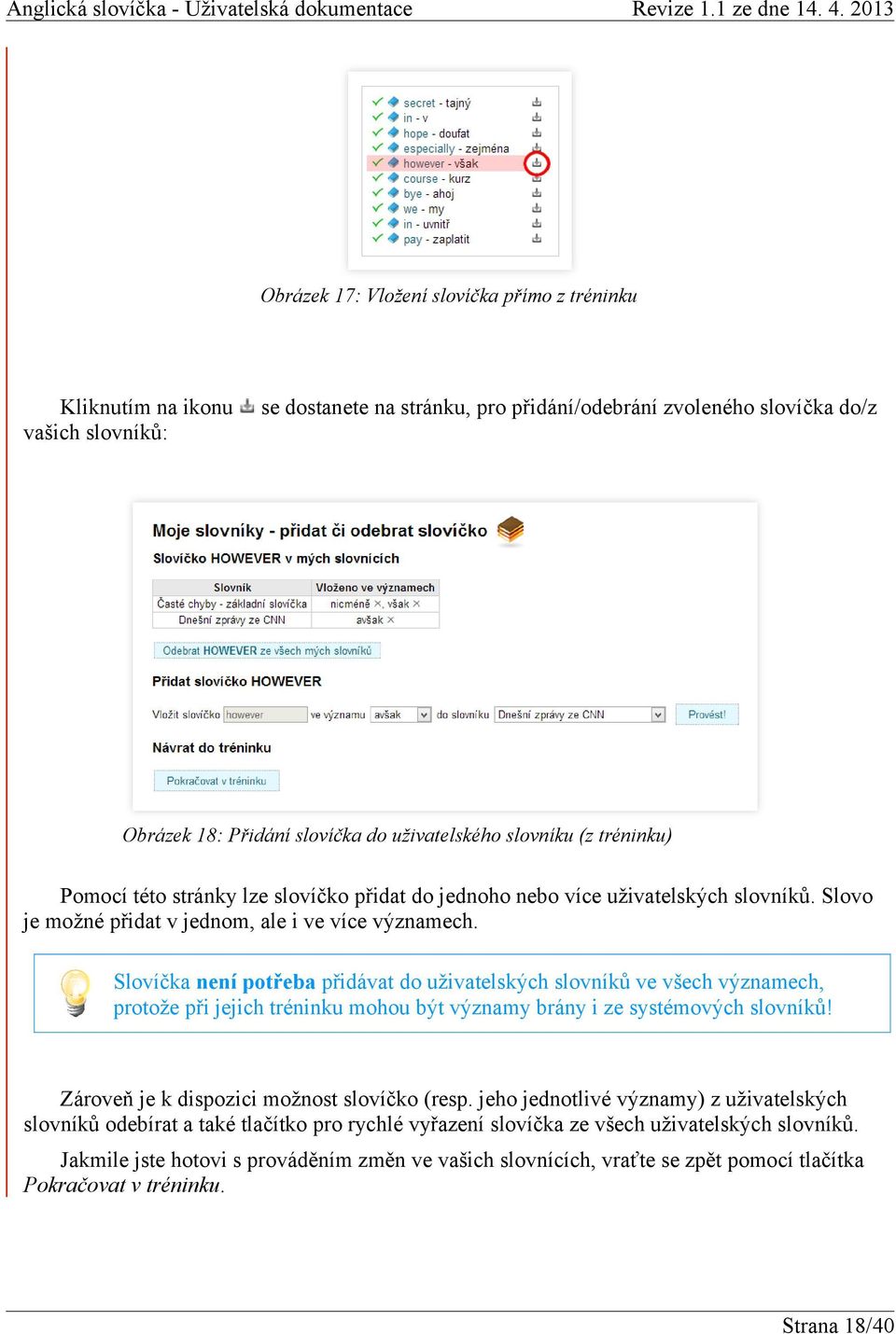 Slovíčka není potřeba přidávat do uživatelských slovníků ve všech významech, protože při jejich tréninku mohou být významy brány i ze systémových slovníků!