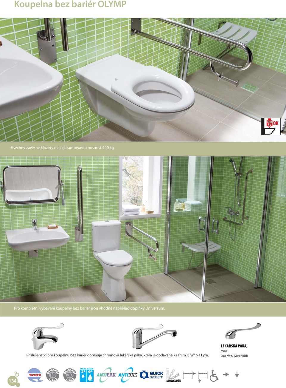 Pro kompletní vybavení koupelny bez bariér jsou vhodné například doplňky Universum.